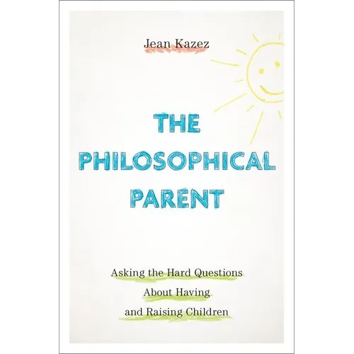 The Philosophical Parent: Asking the Hard Questions about Having and Raising Children - Paperback