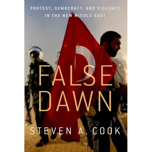 False Dawn: Protest, Democracy, and Violence in the New Middle East - Paperback
